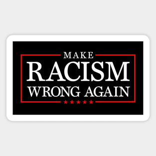 Make racism wrong again, Anti Trumpism Magnet